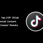 Tips FYP TikTok untuk Content Creator Pemula