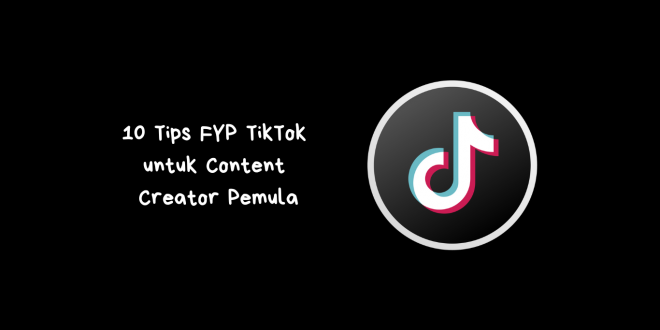 Tips FYP TikTok untuk Content Creator Pemula