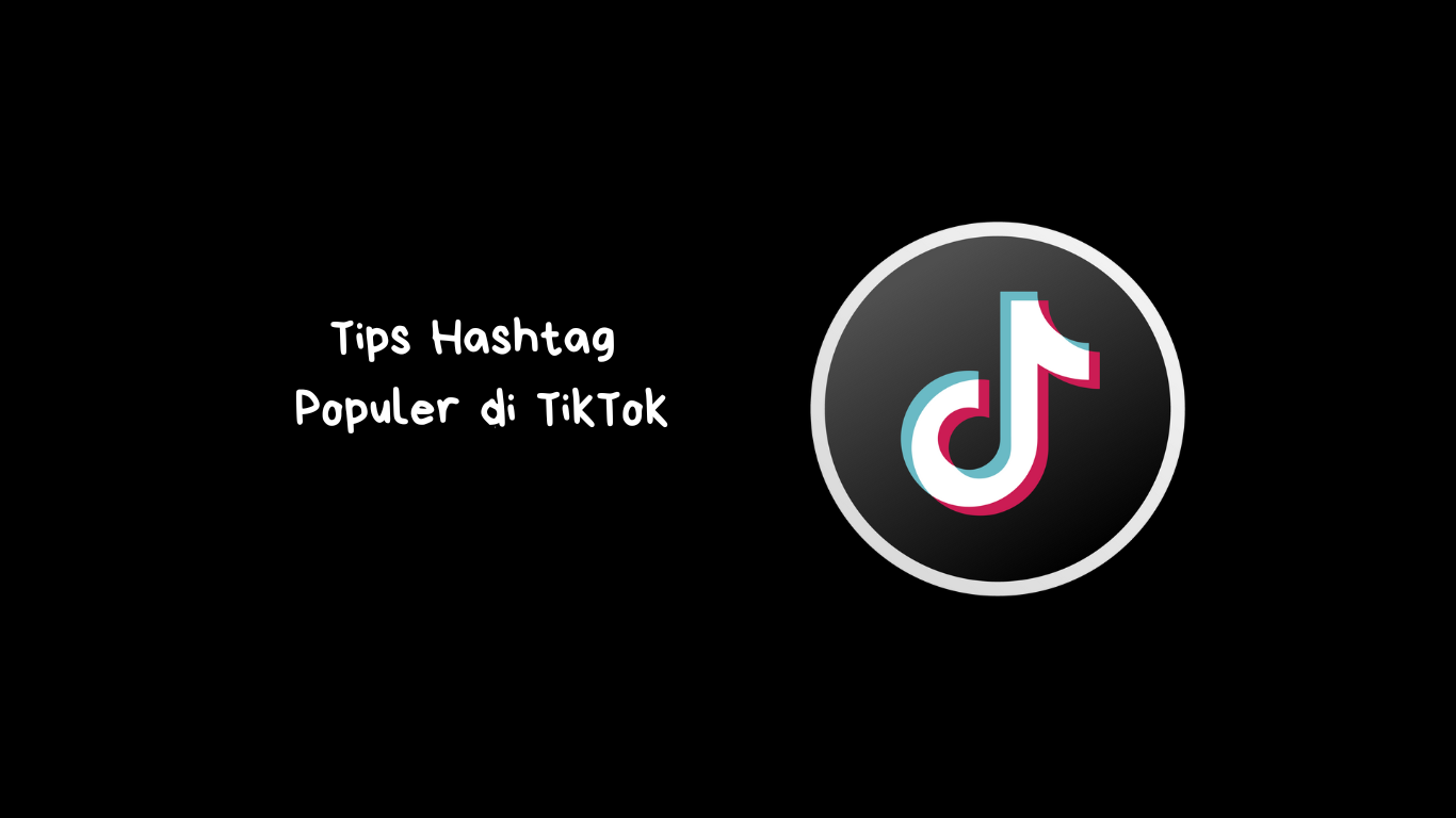 Tips Hashtag Populer di TikTok