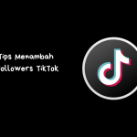 Tips Menambah Followers TikTok