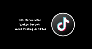 Tips Menentukan Waktu Terbaik untuk Posting di TikTok