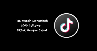 Tips Mudah Menambah 1000 Follower TikTok Dengan Cepat