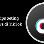 Tips Seting Live di TikTok