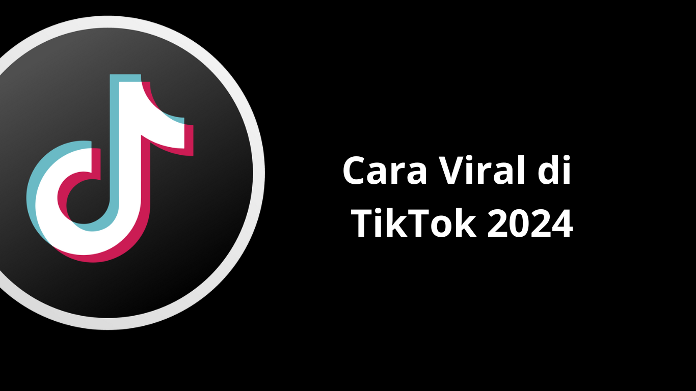 Cara Viral di TikTok 2024