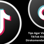 Tips Agar Video TikTok Kita Direkomendasikan