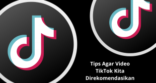 Tips Agar Video TikTok Kita Direkomendasikan