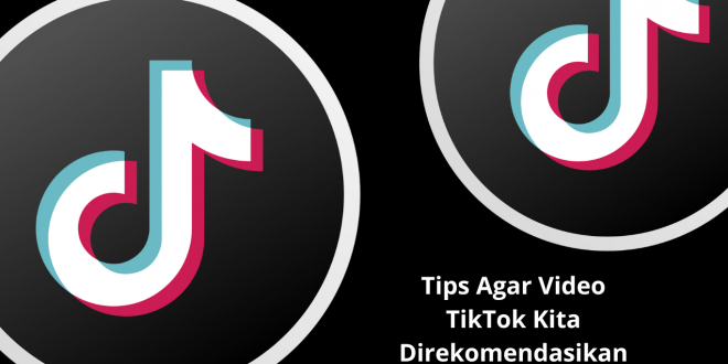 Tips Agar Video TikTok Kita Direkomendasikan