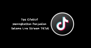 Tips Efektif Meningkatkan Penjualan Selama Live Stream TikTok