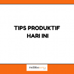 TIPS PRODUKTIF HARI INI