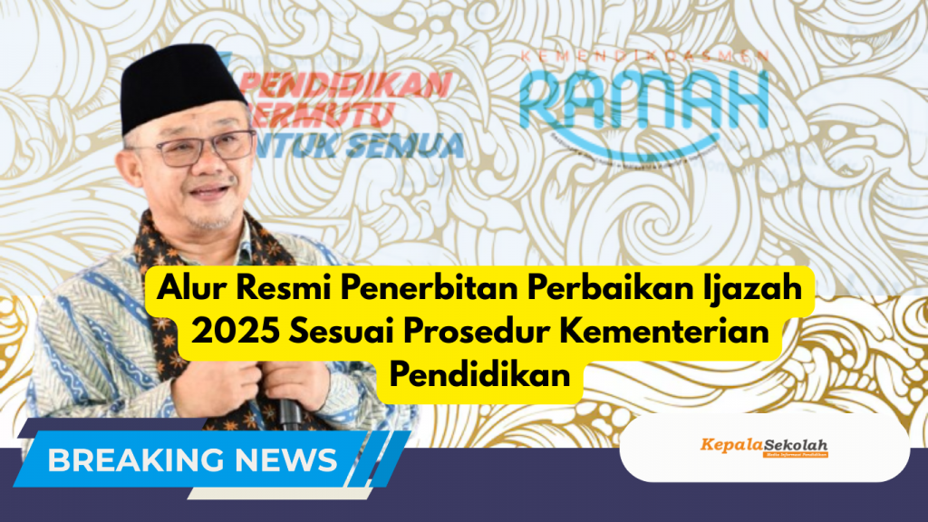Alur Resmi Penerbitan Perbaikan Ijazah 2025 Sesuai Prosedur Kementerian Pendidikan