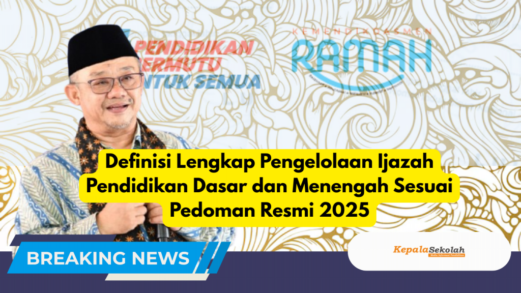 Definisi Lengkap Pengelolaan Ijazah Pendidikan Dasar dan Menengah Sesuai Pedoman Resmi 2025