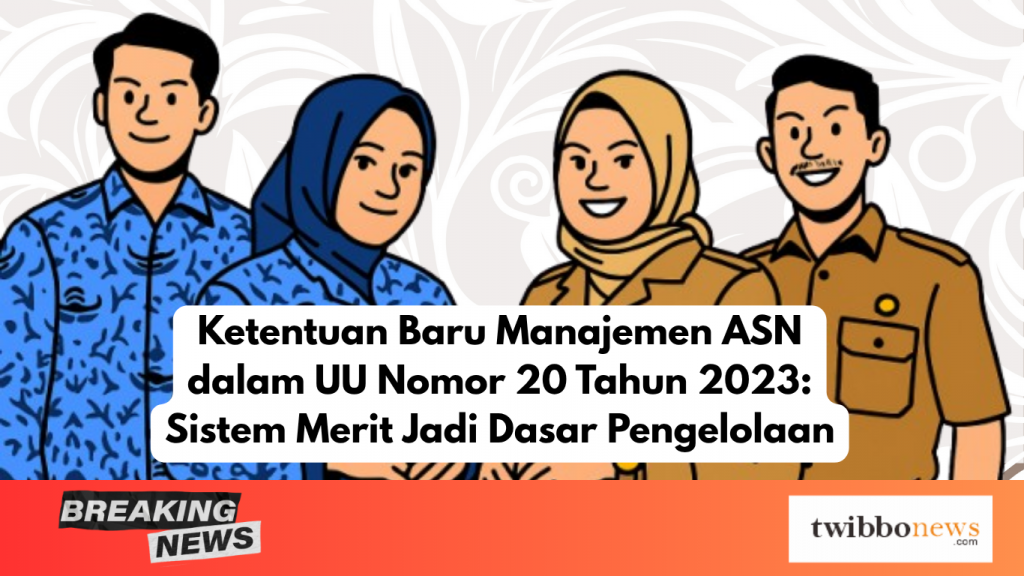 Ketentuan Baru Manajemen ASN dalam UU Nomor 20 Tahun 2023: Sistem Merit Jadi Dasar Pengelolaan