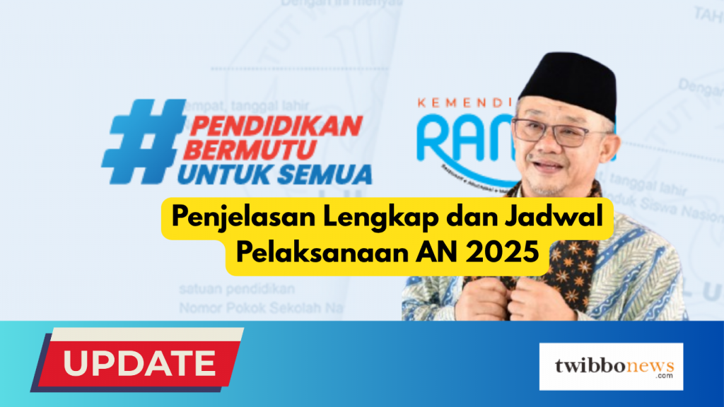 Penjelasan Lengkap dan Jadwal Pelaksanaan AN 2025