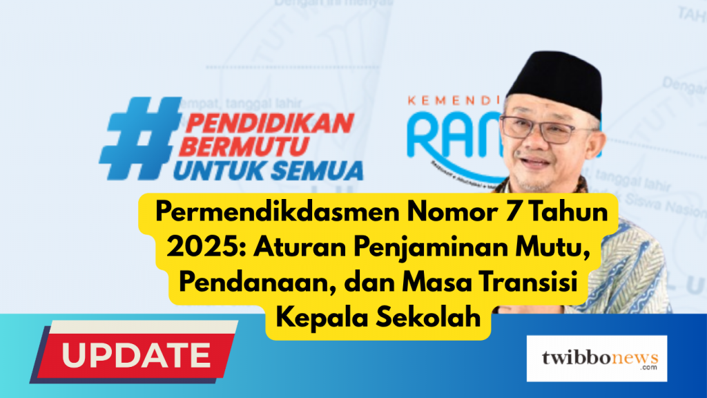 Permendikdasmen Nomor 7 Tahun 2025: Aturan Penjaminan Mutu, Pendanaan, dan Masa Transisi Kepala Sekolah