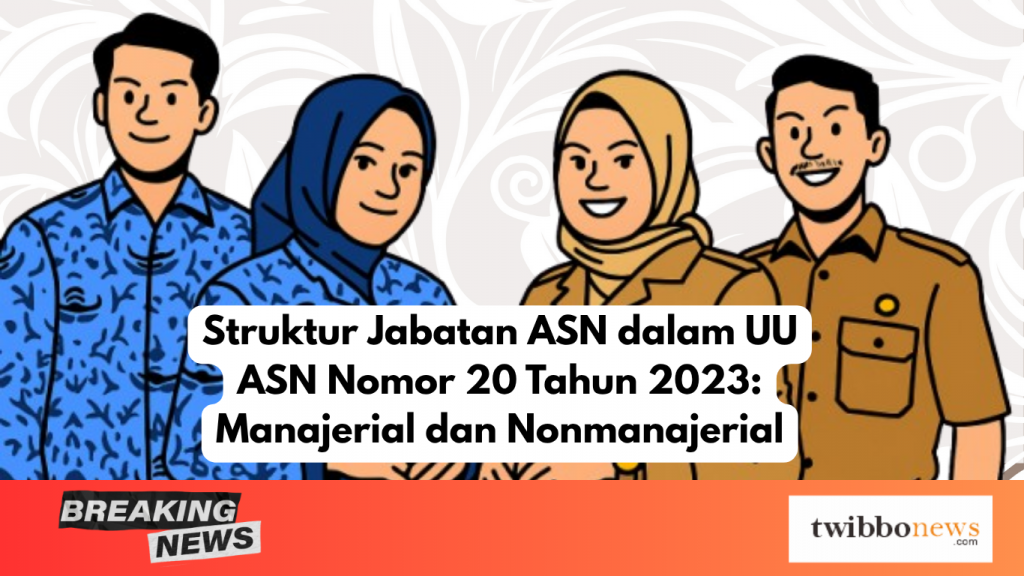 Struktur Jabatan ASN dalam UU ASN Nomor 20 Tahun 2023: Manajerial dan Nonmanajerial