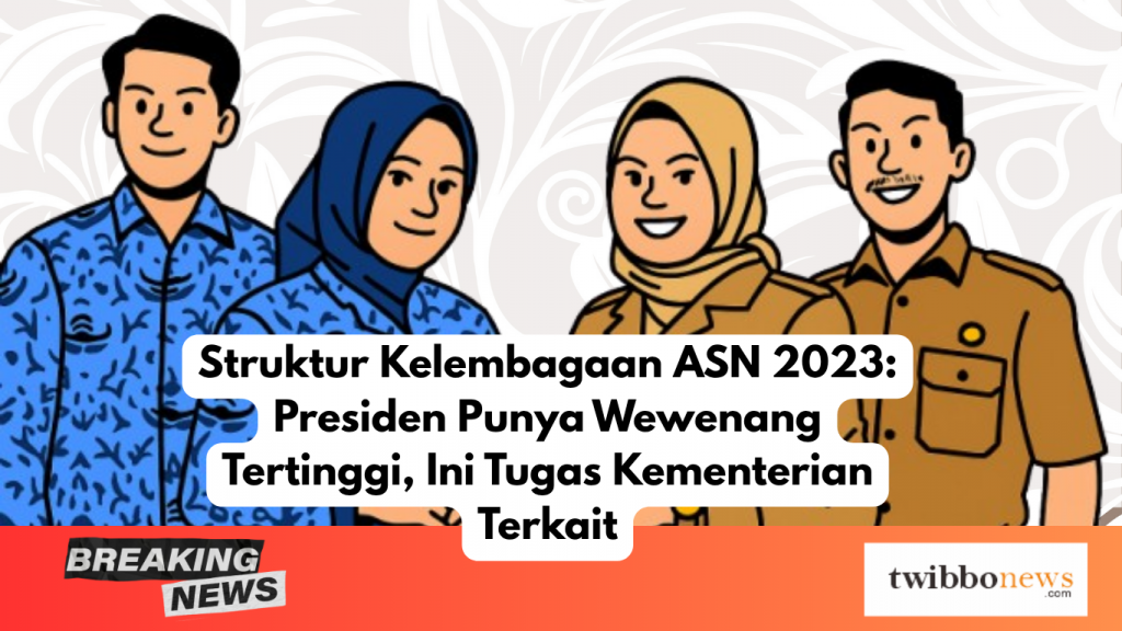 Struktur Kelembagaan ASN 2023: Presiden Punya Wewenang Tertinggi, Ini Tugas Kementerian Terkait