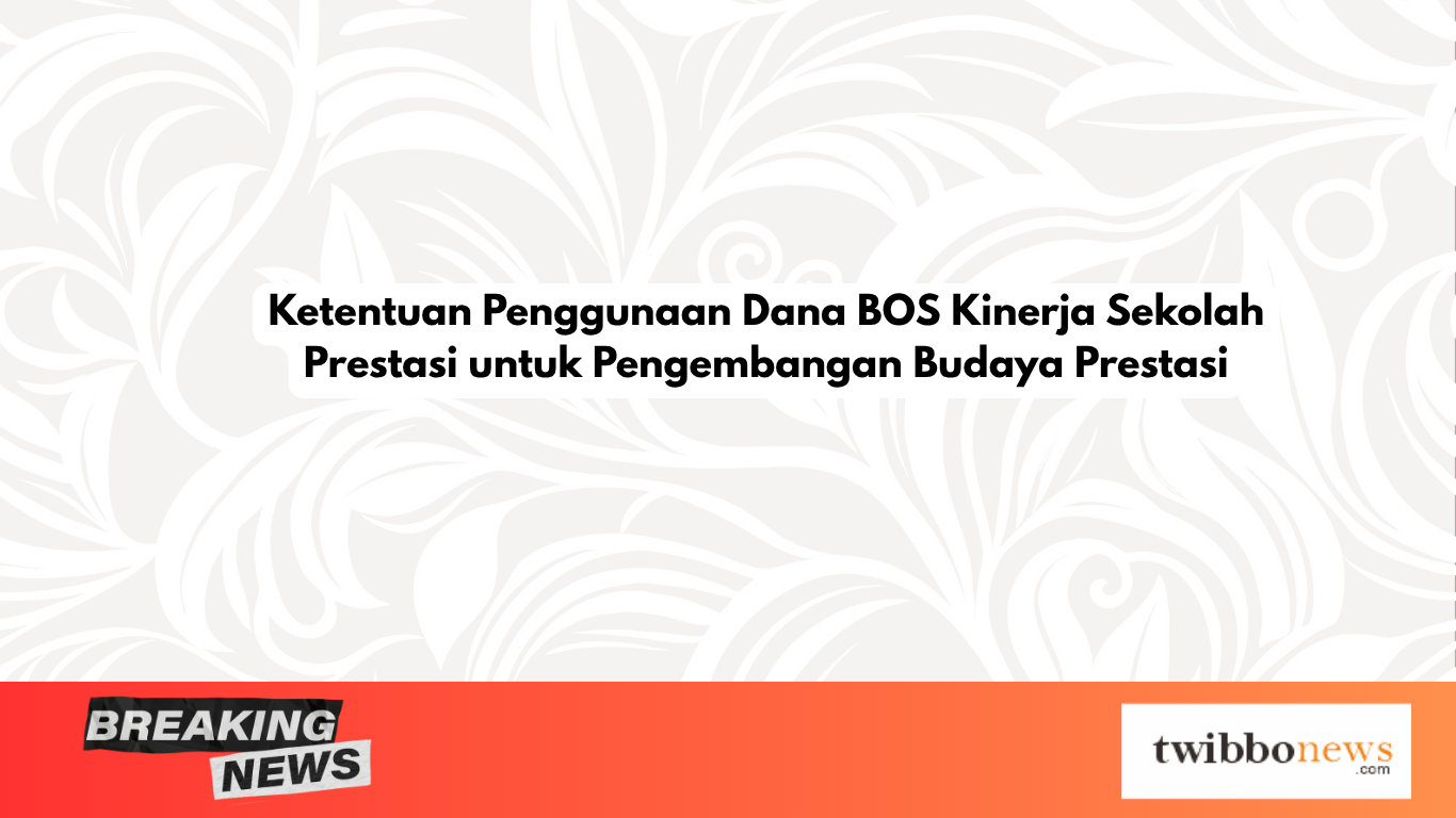 Ketentuan Penggunaan Dana BOS Kinerja Sekolah Prestasi untuk Pengembangan Budaya Prestasi