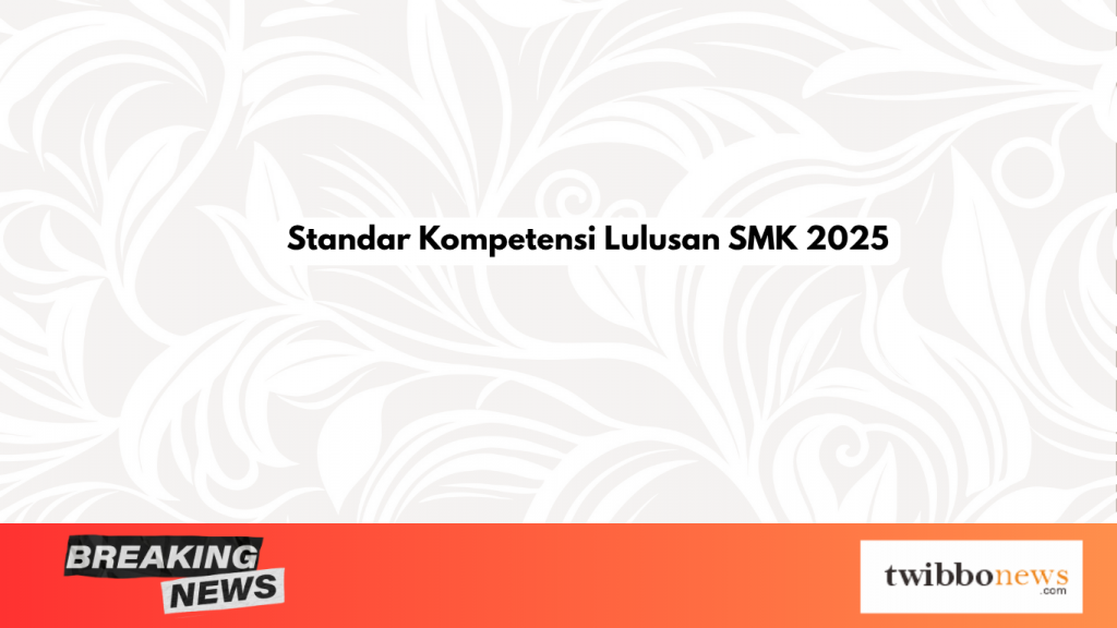 Standar Kompetensi Lulusan SMK 2025