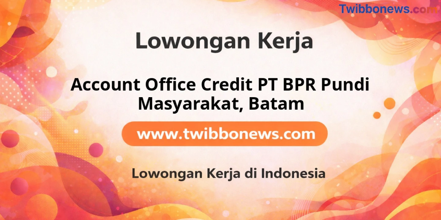 Lowongan Kerja Account Office Credit PT BPR Pundi Masyarakat di Batam