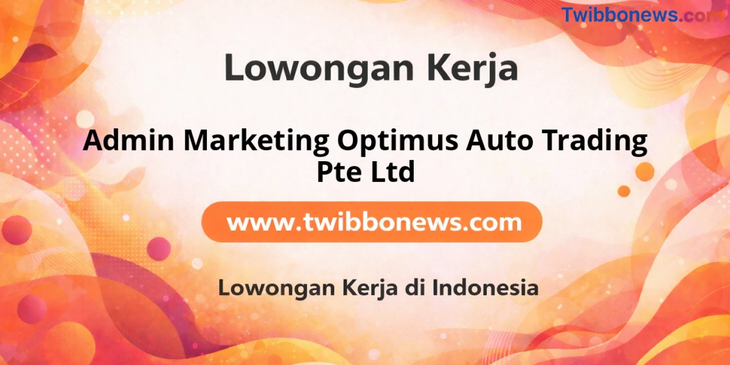 Lowongan Kerja Admin MARKETING OPTIMUS AUTO TRADING PTE LTD di Batam