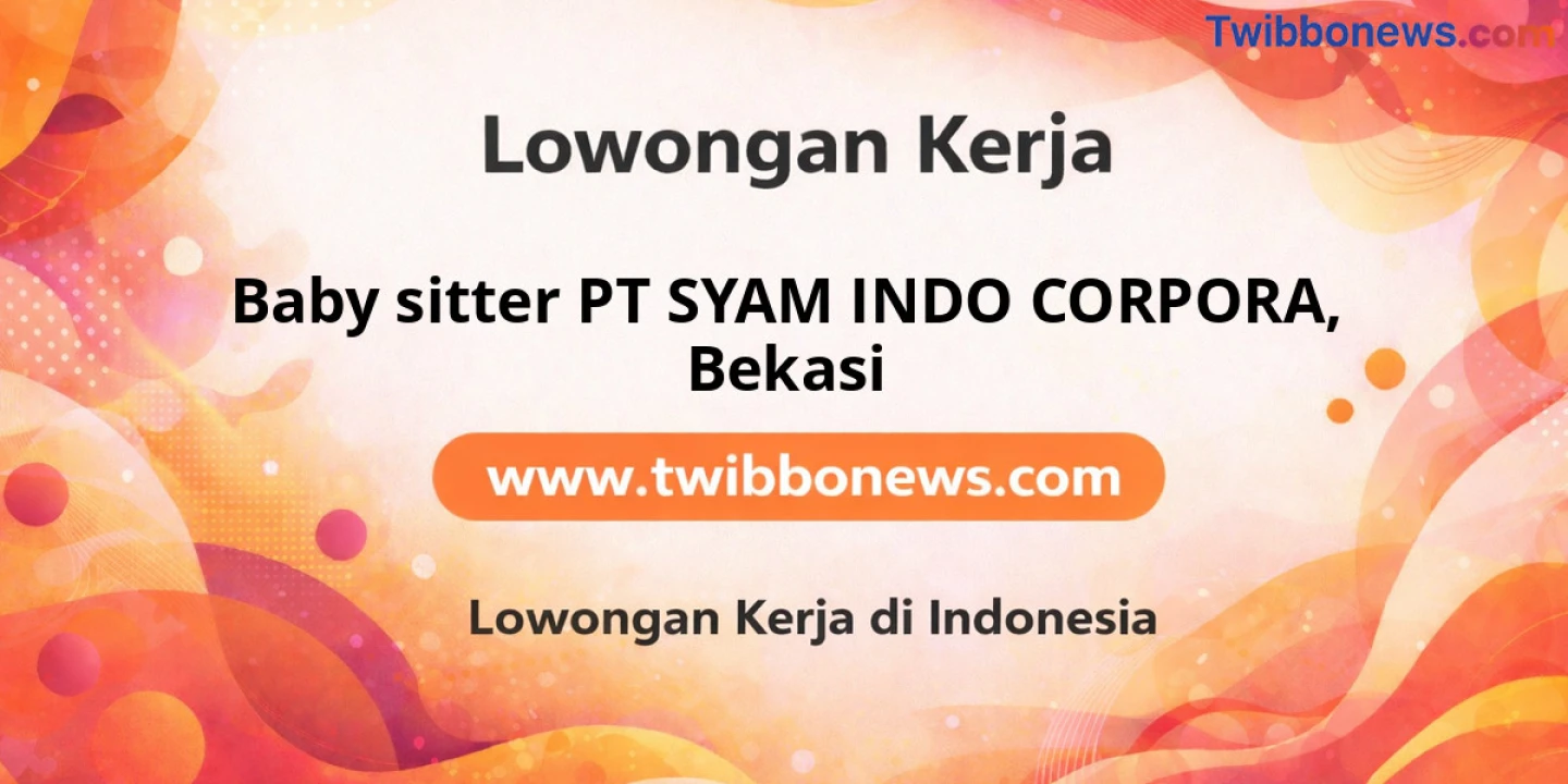 Lowongan Kerja Baby Sitter PT SYAM INDO CORPORA di Bekasi