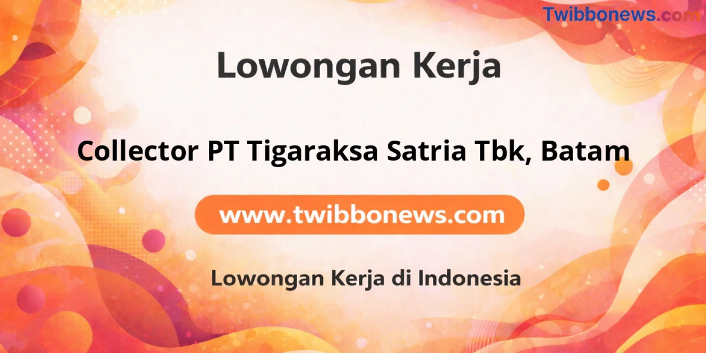 Lowongan Kerja Collector PT Tigaraksa Satria Tbk di Batam