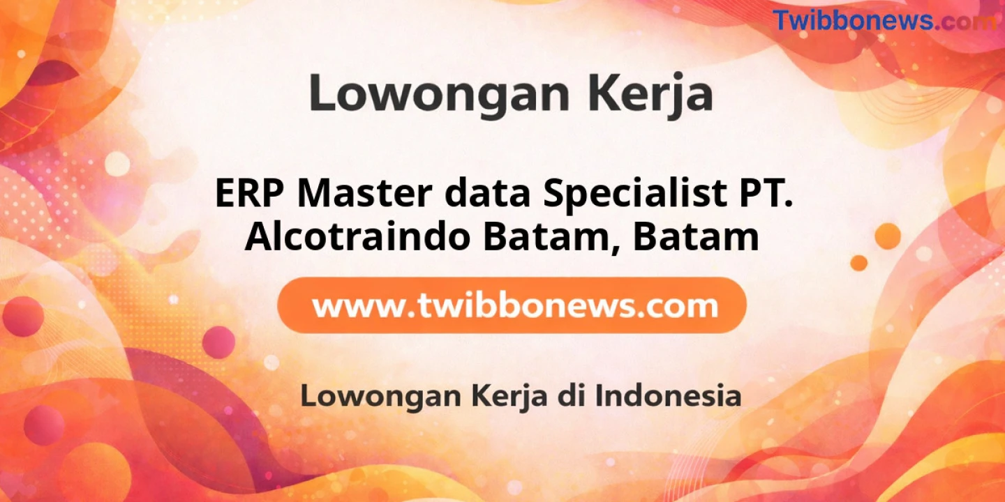 Lowongan Kerja ERP Master Data Specialist PT. ALCOTRAINDO BATAM di Batam