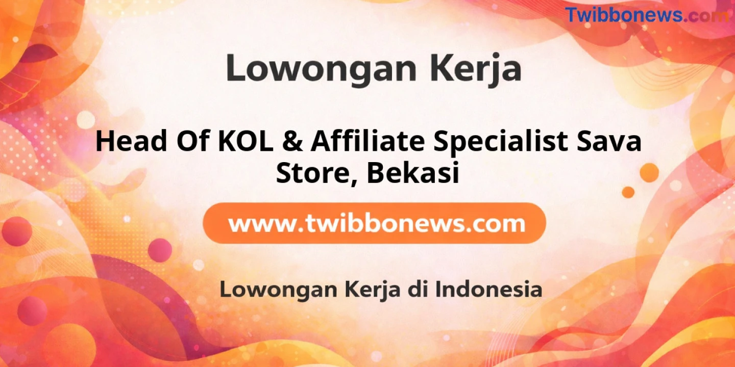 Lowongan Kerja Head Of KOL & AFFILIATE SPECIALIST SAVA STORE di Bekasi