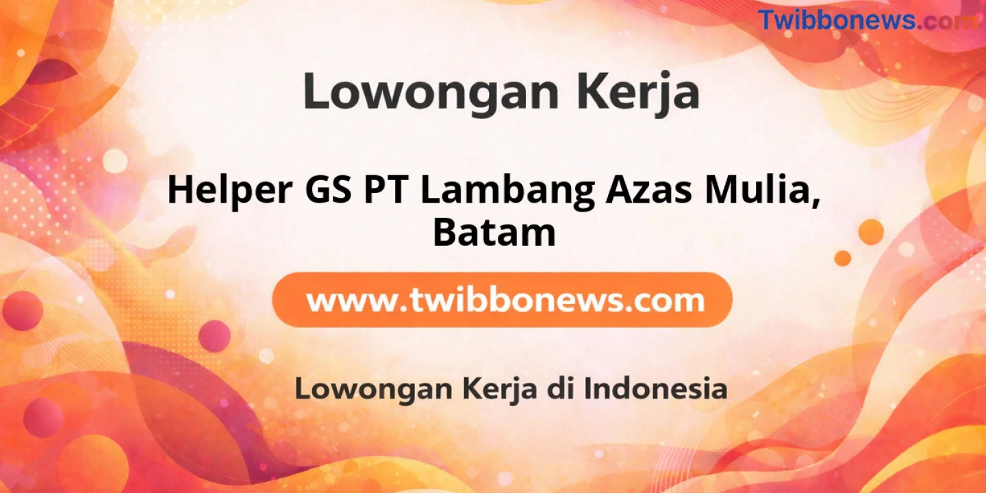 Lowongan Kerja Helper GS PT Lambang Azas Mulia di Batam