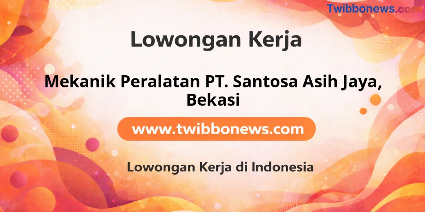 Lowongan Kerja Mekanik Peralatan PT. SANTOSA ASIH JAYA di Bekasi