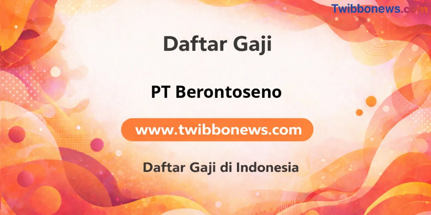 Gaji PT Berontoseno: Komponen dan Benefit Lengkap