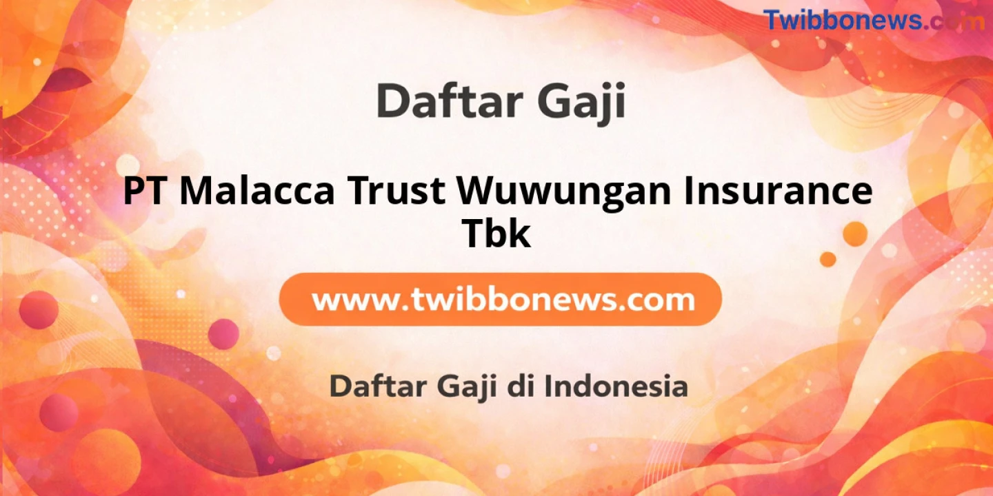 Gaji PT Malacca Trust Wuwungan Insurance: Struktur dan Tunjangan