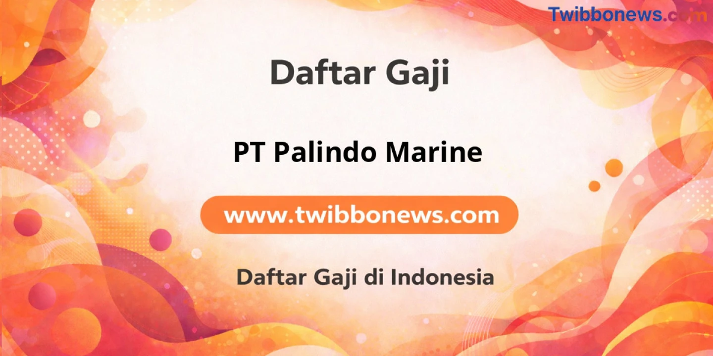 Gaji PT Palindo Marine: Struktur Lengkap dan Tunjangan