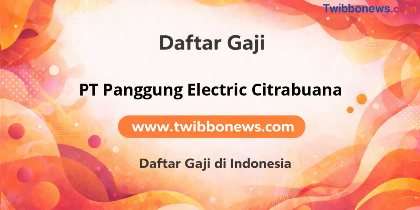 Gaji PT Panggung Electric Citrabuana: Struktur dan Tunjangan