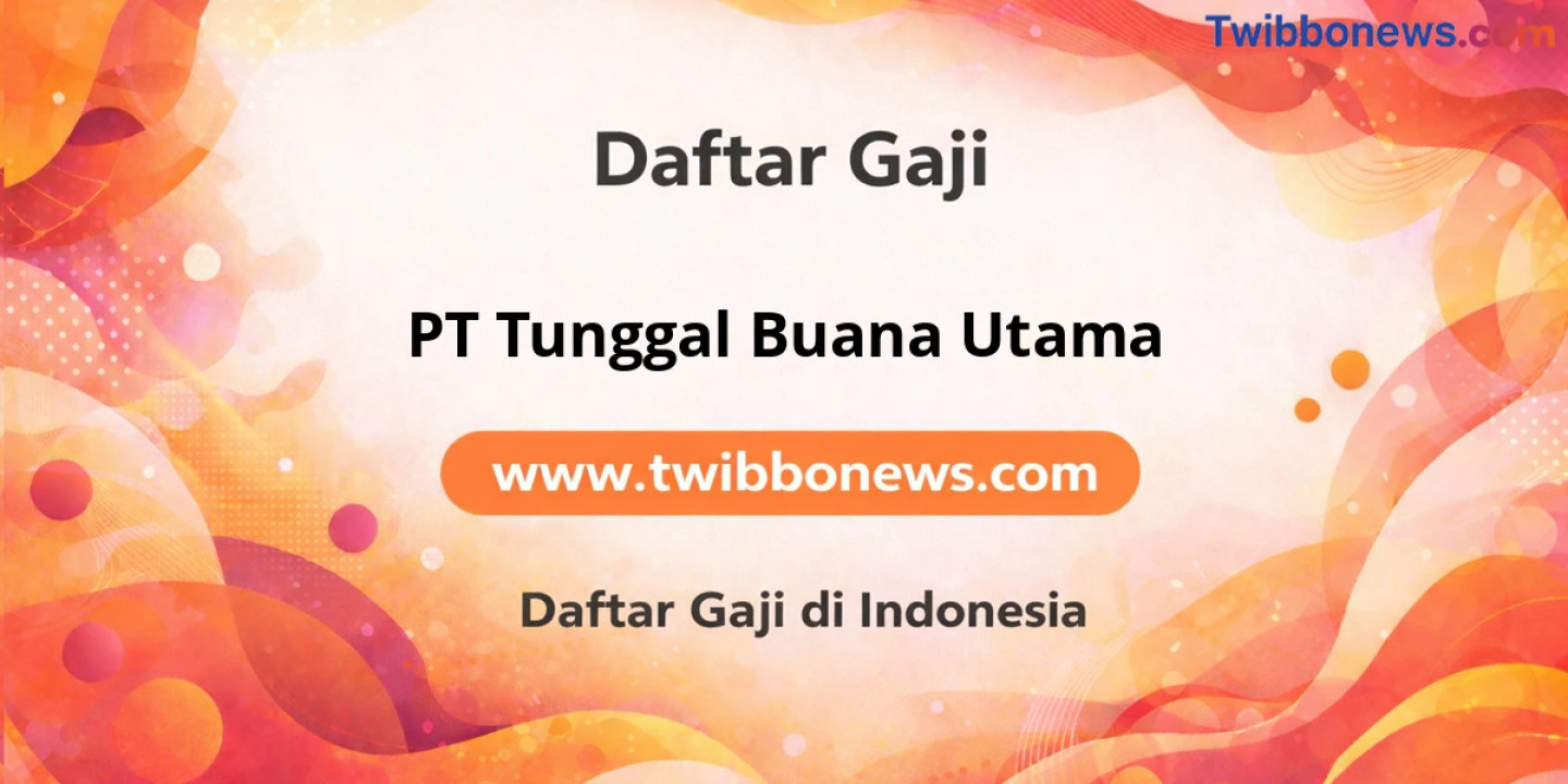 Gaji PT Tunggal Buana Utama: Struktur dan Tunjangan