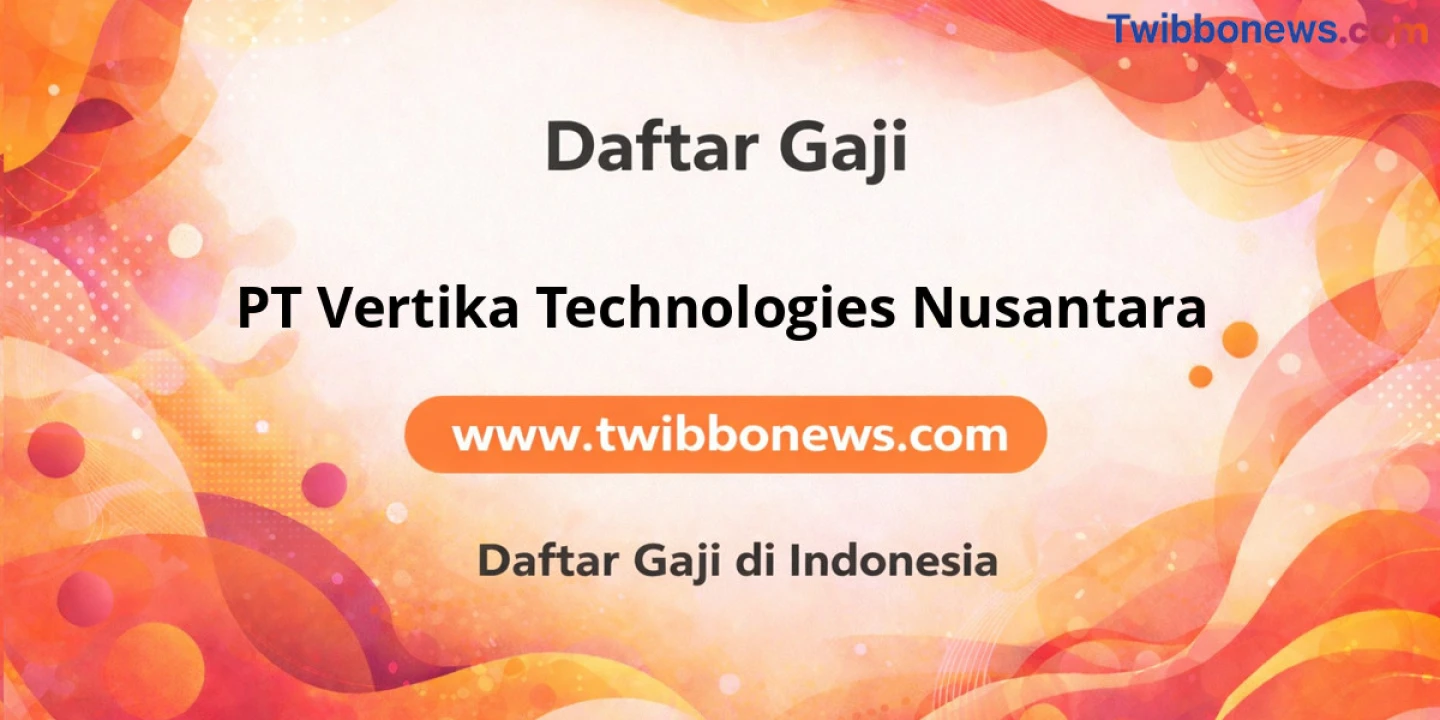 Gaji PT Vertika Technologies Nusantara: Struktur dan Tunjangan