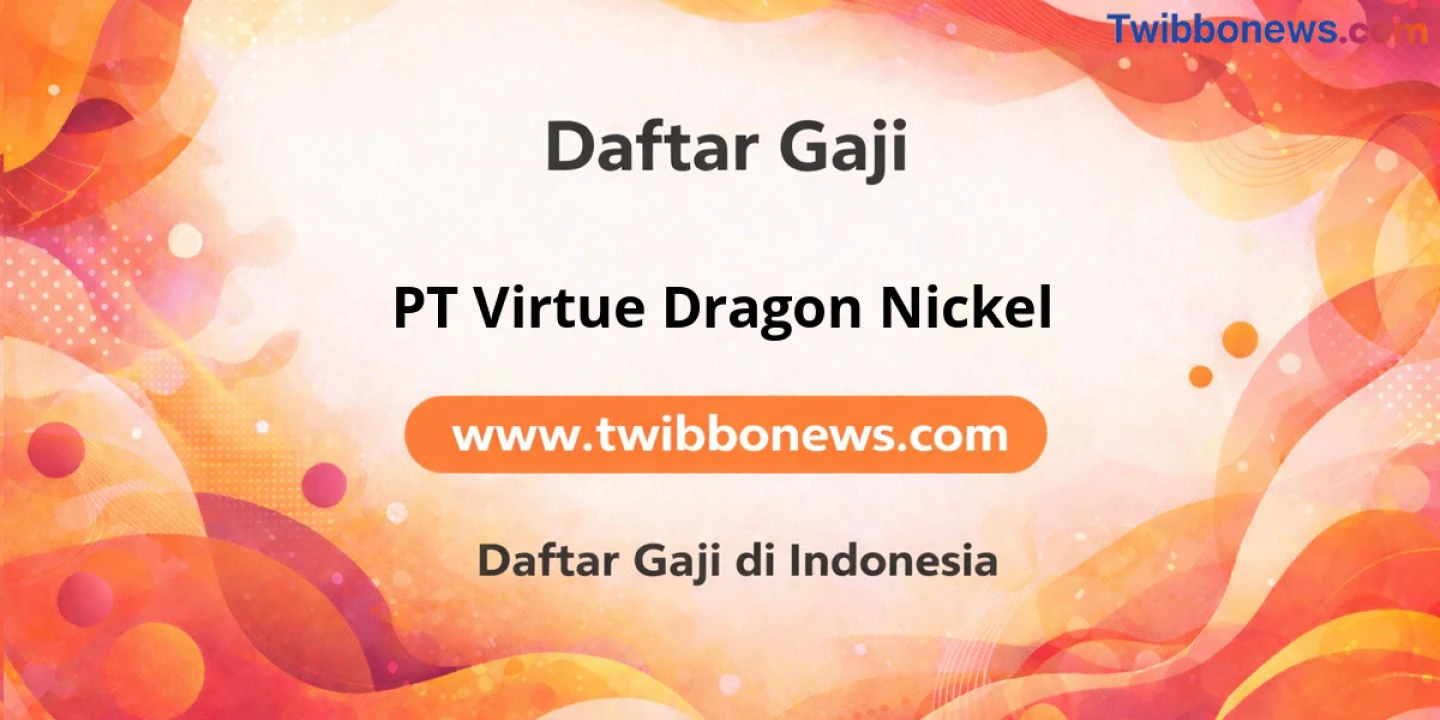 Gaji PT Virtue Dragon Nickel: Struktur dan Tunjangan