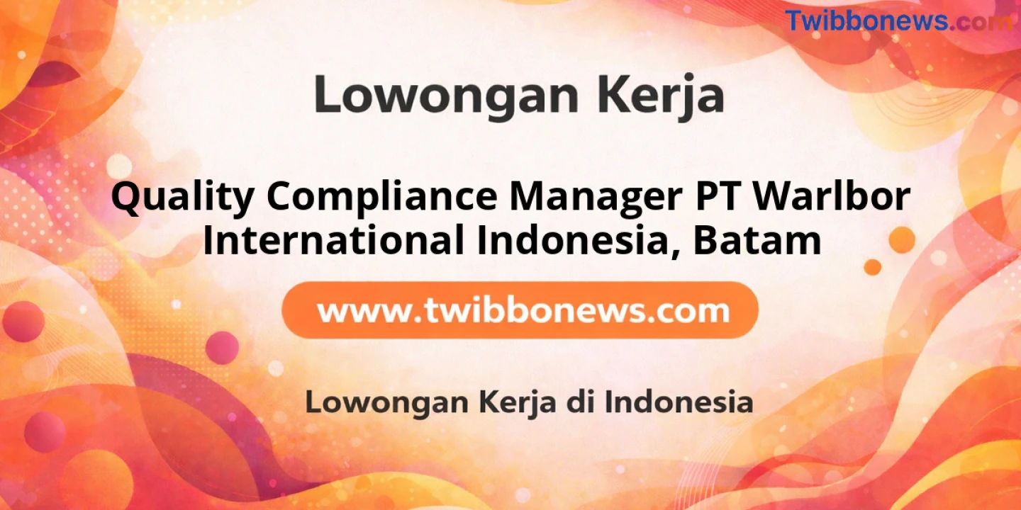 Lowongan Kerja Quality Compliance Manager PT Warlbor International Indonesia di Batam