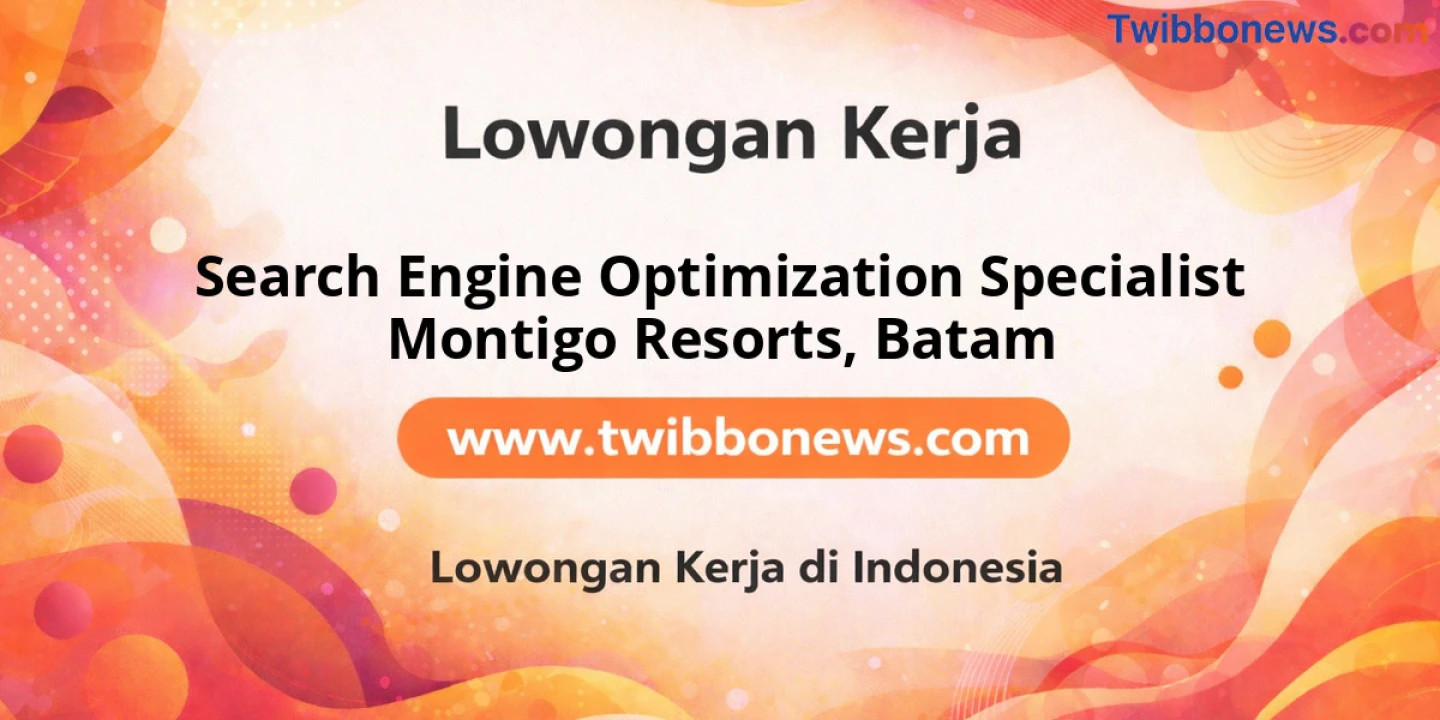 Lowongan Kerja Search ENGINE OPTIMIZATION SPECIALIST MONTIGO RESORTS di Batam