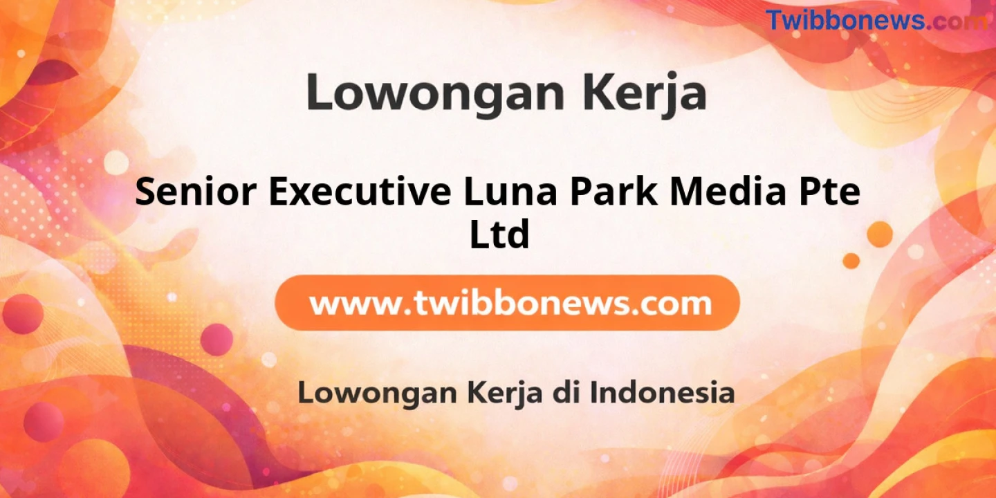 Lowongan Kerja Senior EXECUTIVE LUNA PARK MEDIA PTE LTD di Batam