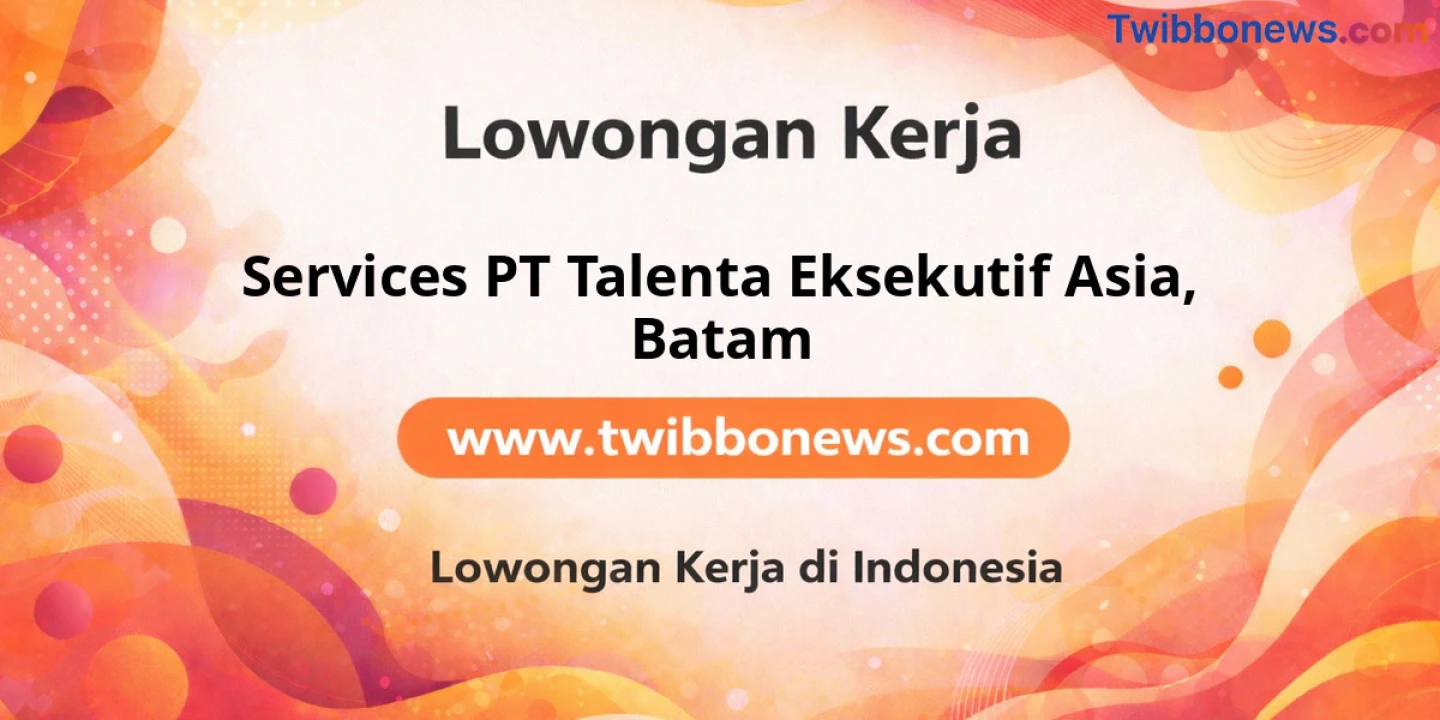 Lowongan Kerja Services PT Talenta Eksekutif Asia di Batam