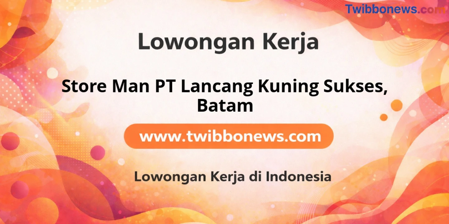 Lowongan Kerja Store Man PT Lancang Kuning Sukses di Batam