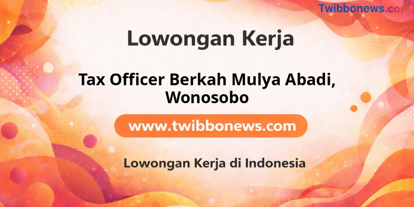 Lowongan Kerja Tax OFFICER BERKAH MULYA ABADI di Wonosobo